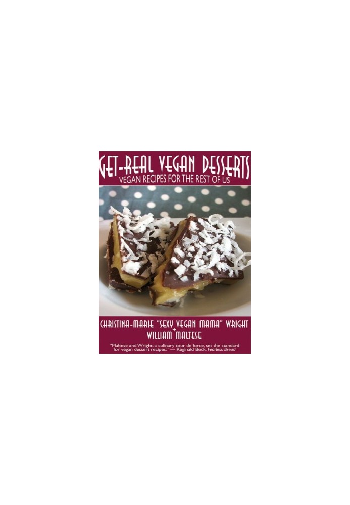 Get-Real Vegan Desserts: Vegan Recipes for the Rest of Us
