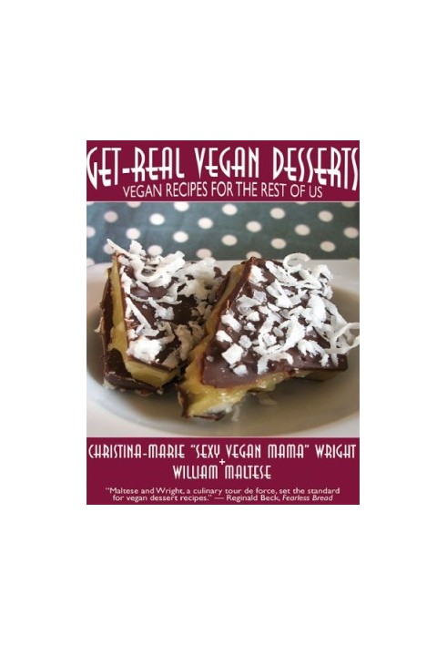 Get-Real Vegan Desserts: Vegan Recipes for the Rest of Us