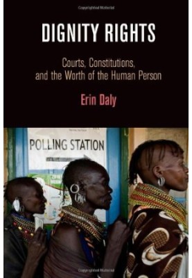 Dignity Rights: Courts, Constitutions, and the Worth of the Human Person