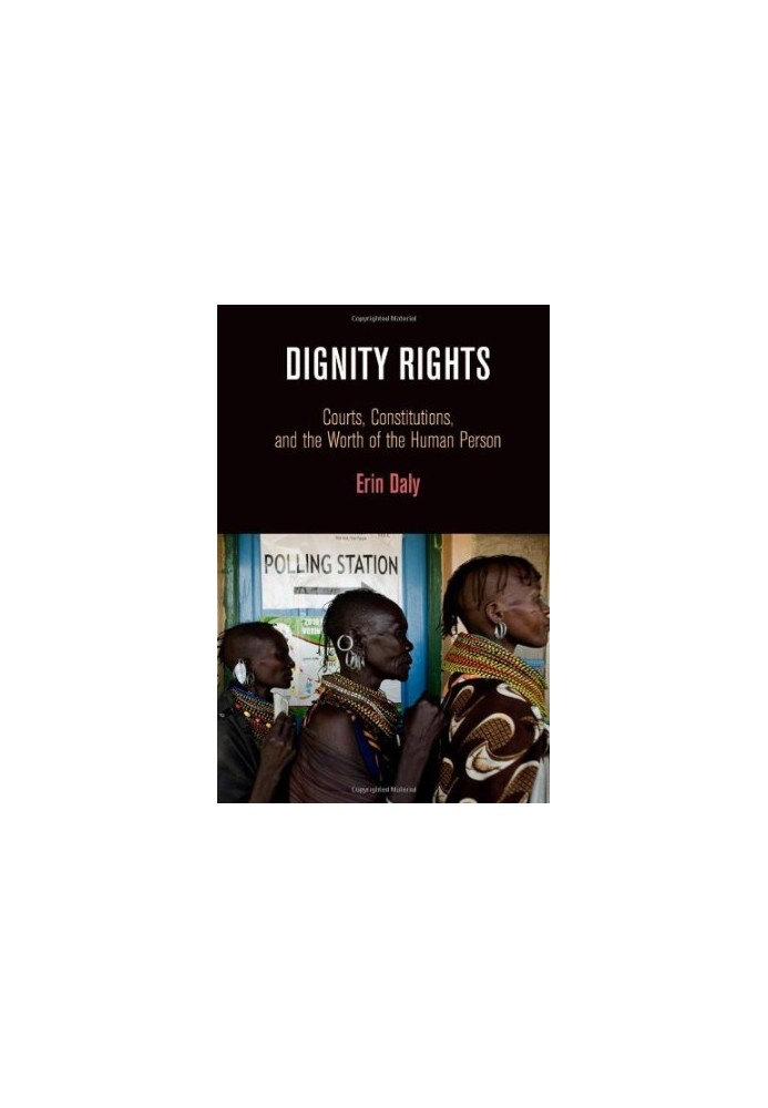 Dignity Rights: Courts, Constitutions, and the Worth of the Human Person