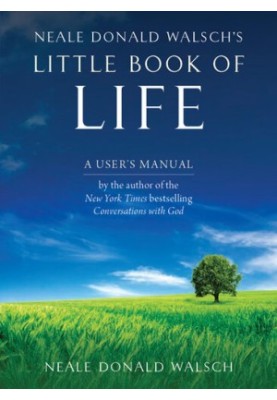 Neale Donald Walsh's Little Book of Life: A User's Manual