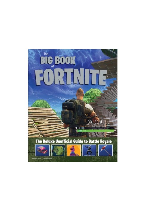 The big book of Fortnite: the deluxe unofficial guide to Battle Royale
