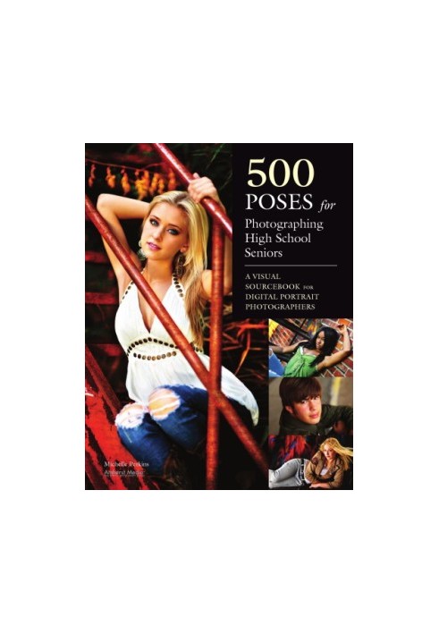 500 poses for photographing high school seniors: a visual sourcebook for digital portrait photographers