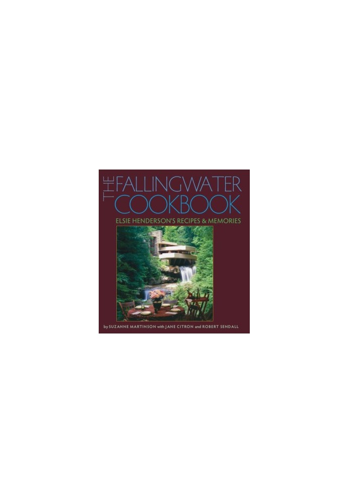 The Fallingwater cookbook: Elsie Henderson's recipes and memories