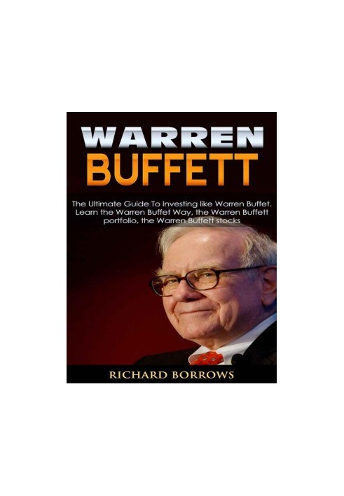 Warren Buffett: The Ultimate Guide To Investing like Warren Buffet. Learn the Warren Buffet Way, the Warren Buffett Portfolio