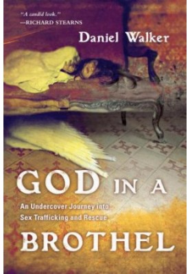 God in a Brothel An Undercover Journey into Sex Trafficking and Rescue