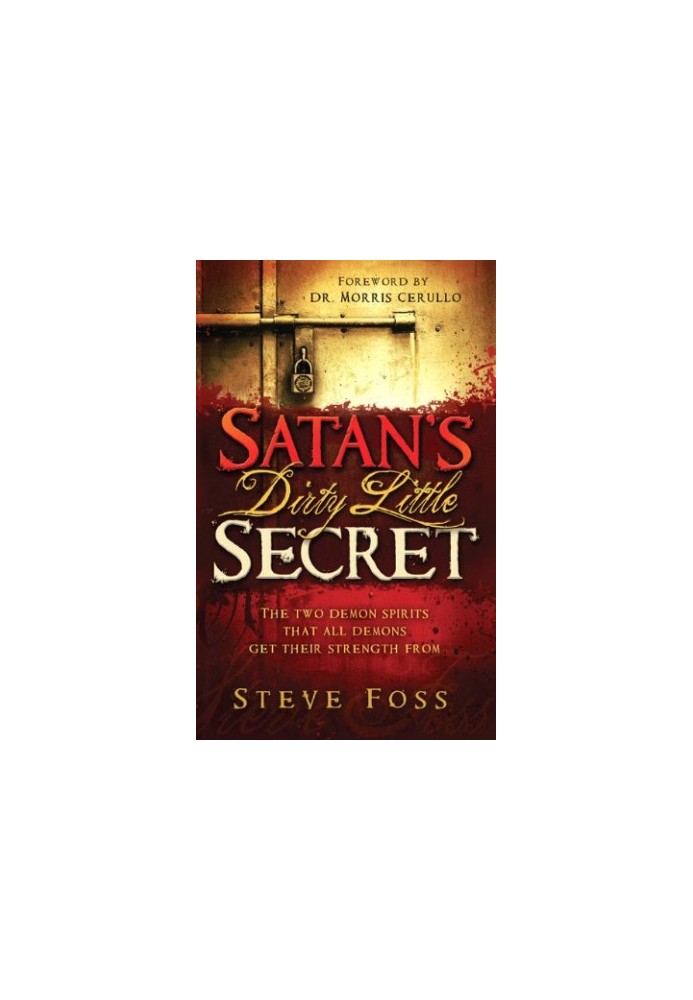 Satan's dirty little secret : the two demon spirit that all demons get their strength from