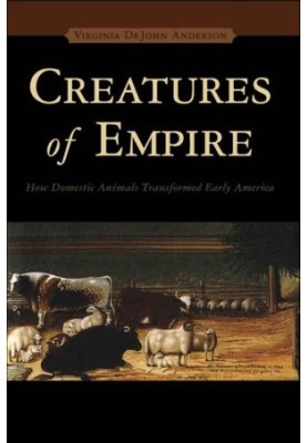 Creatures of Empire: How Domestic Animals Transformed Early America