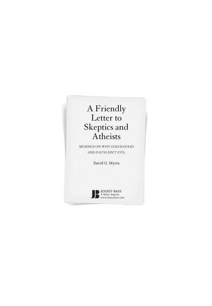 A Friendly Letter to Skeptics and Atheists: Musings on Why God Is Good and Faith Isn't Evil