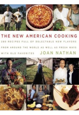 The New American Cooking • 280 Recipes Full of Delectable New Flavors from Around the World as Well as Fresh Ways with Old Fa