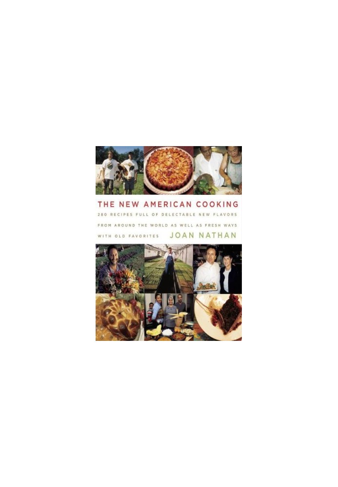 The New American Cooking • 280 Recipes Full of Delectable New Flavors from Around the World as Well as Fresh Ways with Old Fa