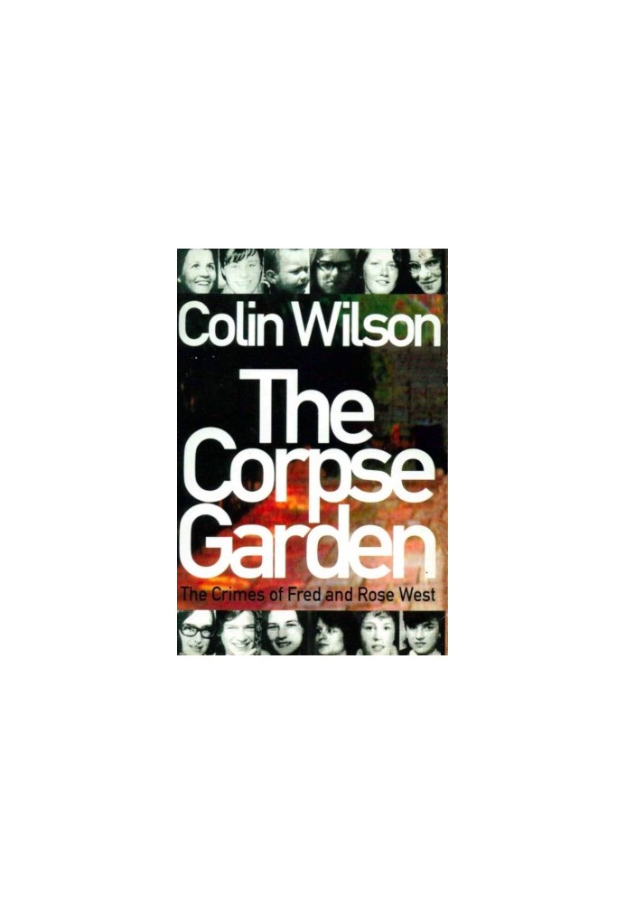 The Corpse Garden - The Crimes of Fred and Rose West
