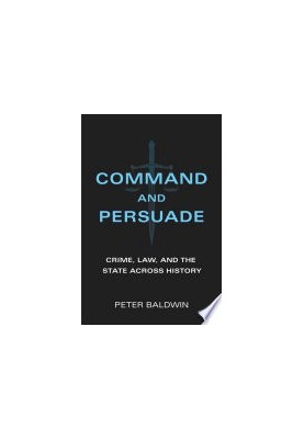 Command and Persuade: Crime, Law, and the State across History