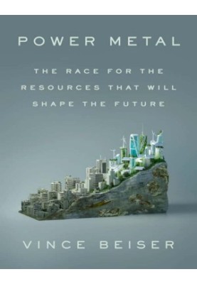 Power Metal: The Race for the Resources That Will Shape the Future