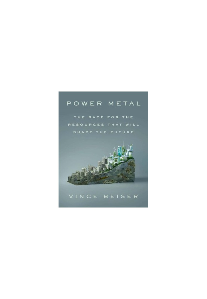 Power Metal: The Race for the Resources That Will Shape the Future