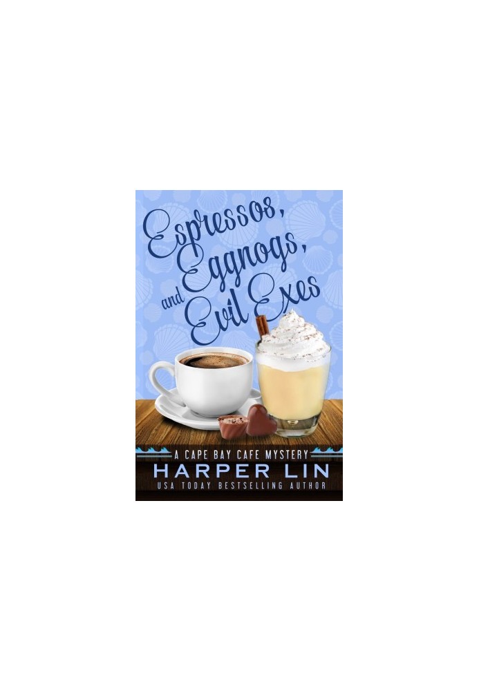 [Cape Bay Cafe Mystery 07] • Espressos, Eggnogs, and Evil Exes