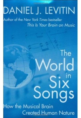 The World in Six Songs: How the Musical Brain Created Human Nature