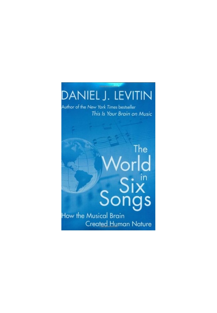 The World in Six Songs: How the Musical Brain Created Human Nature