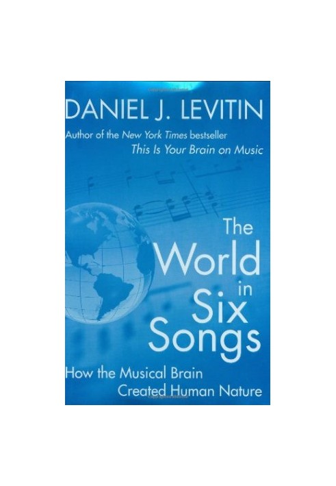 The World in Six Songs: How the Musical Brain Created Human Nature