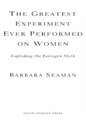 The greatest experiment ever performed on women: exploding the estrogen myth