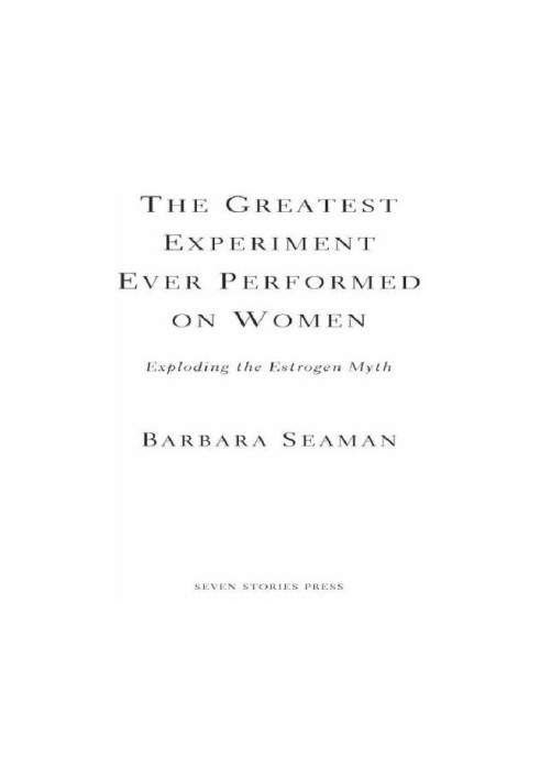 The greatest experiment ever performed on women: exploding the estrogen myth
