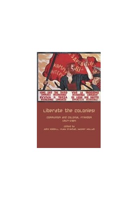 Liberate the Colonies!: Communism and Colonial Freedom 1917-1924