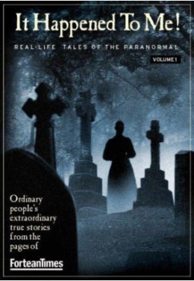 It Happened to Me! Real-Life Tales of the Paranormal Vol. 01