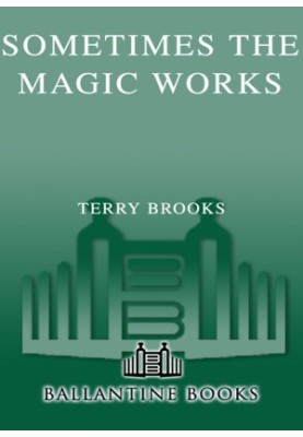 Sometimes the Magic Works - Lessons from a Writing Life
