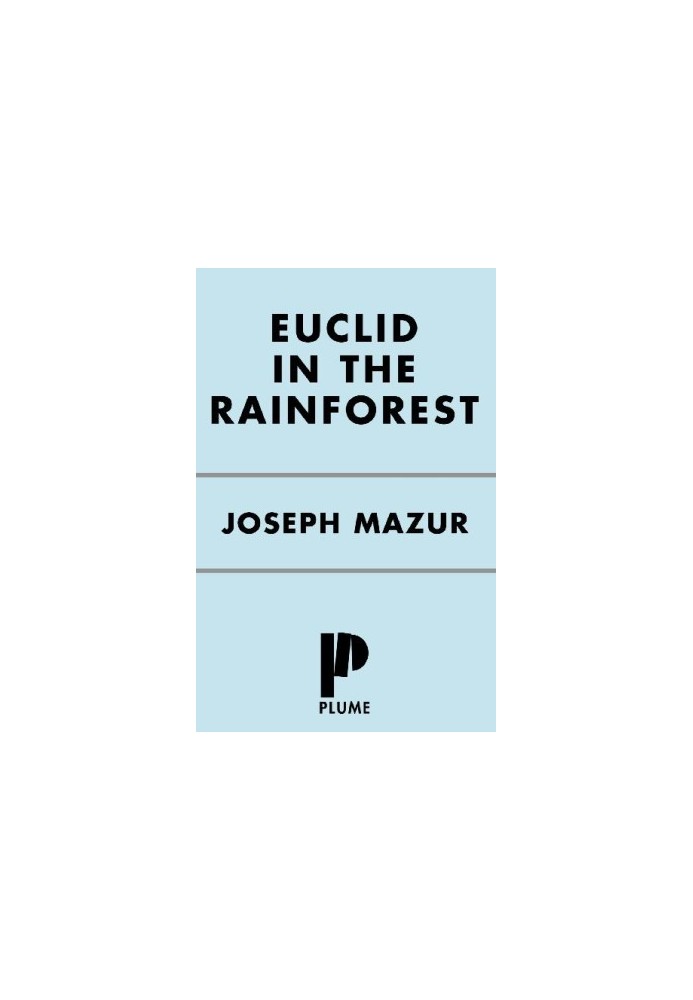 Euclid in the Rainforest : Discovering Universal Truth in Logic and Math