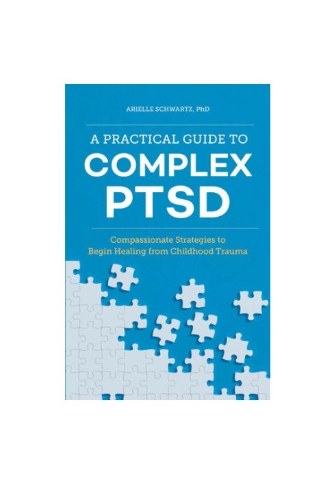 A Practical Guide to Complex PTSD - Compassionate Strategies to Begin Healing from Childhood Trauma