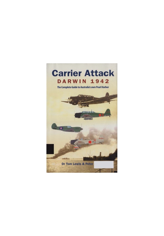 Carrier Attack Darwin 1942: The Complete Guide to Australia's Own Pearl Harbor