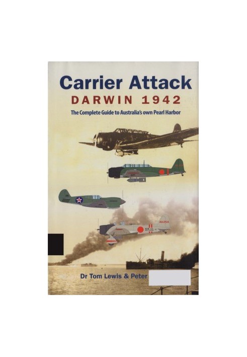 Carrier Attack Darwin 1942: The Complete Guide to Australia's Own Pearl Harbor