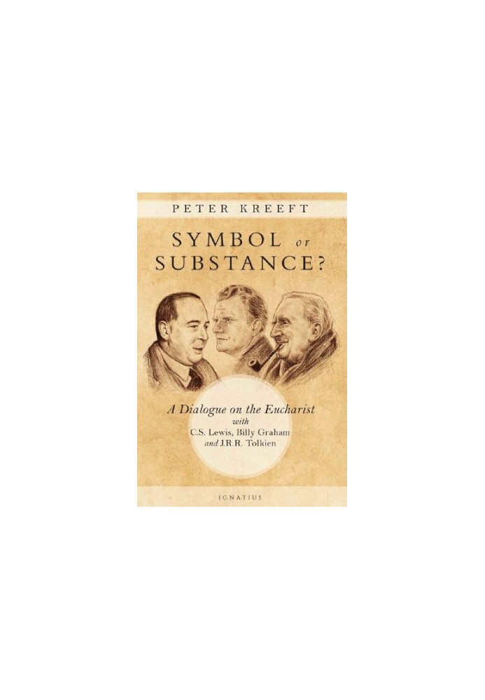 Symbol or Substance: A Dialogue on the Eucharist with C. S. Lewis, Billy Graham and J. R. R. Tolkien