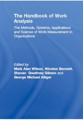 The Handbook of Work Analysis: Methods, Systems, Applications and Science of Work Measurement in Organizations