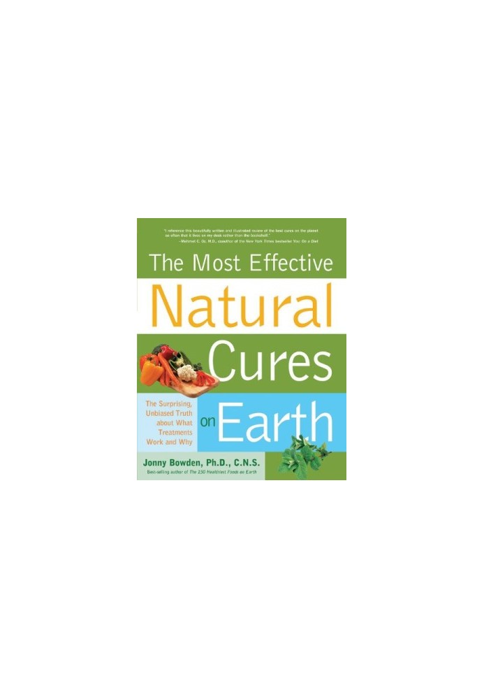 The Most Effective Natural Cures on Earth: The Surprising, Unbiased Truth about What Treatments Work and Why