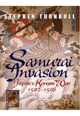 Samurai Invasion - Japan's Korean War 1592 -1598