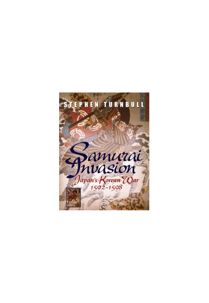 Samurai Invasion - Japan's Korean War 1592 -1598