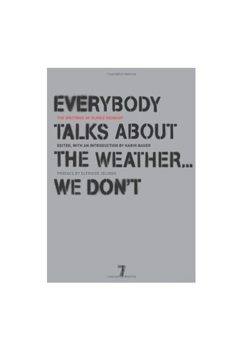Everybody Talks About the Weather . . . We Don't: The Writings of Ulrike Meinhof