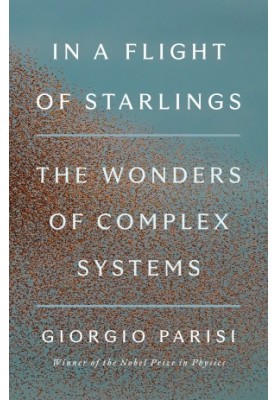 In a Flight of Starlings: The Wonders of Complex Systems