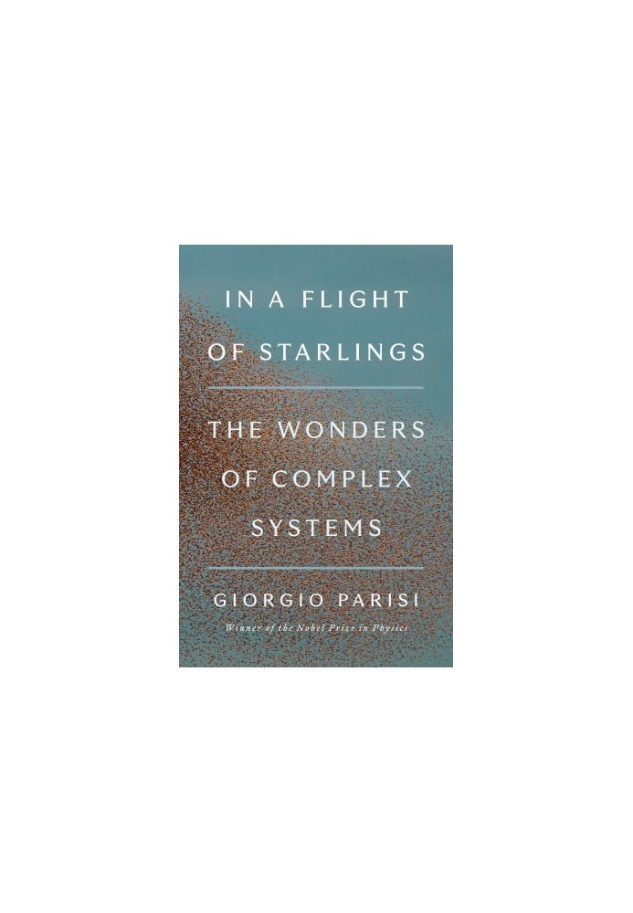 In a Flight of Starlings: The Wonders of Complex Systems