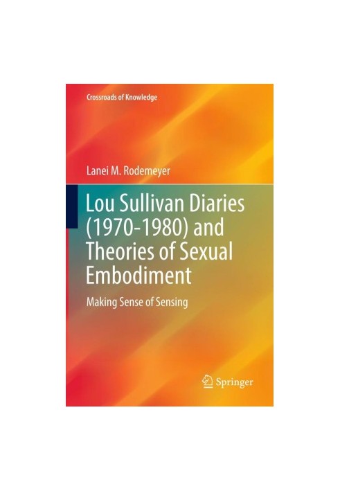 Lou Sullivan diaries (1970-1980) and theories of sexual embodiment : making sense of sensing