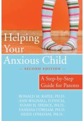 Helping Your Anxious Child: a Step-by-Step Guide for Parents