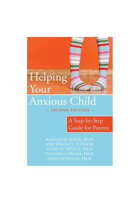 Helping Your Anxious Child: a Step-by-Step Guide for Parents
