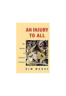 An injury to all : the decline of American unionism
