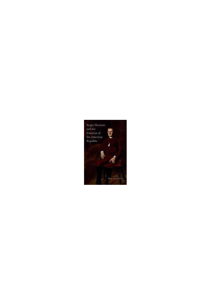 Roger Sherman and the creation of the American republic