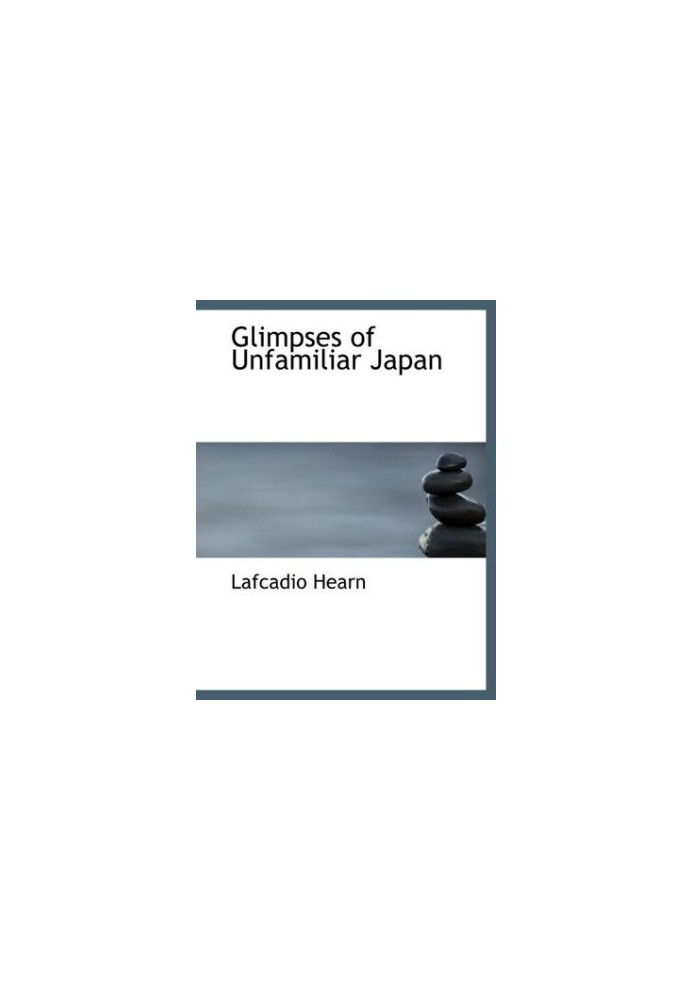 Glimpses of Unfamiliar Japan (1894. BiblioBazaar 2008)