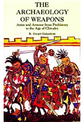 ARCHAEOLOGY OF WEAPONS: arms and armour from pre -history to the age of chivalry