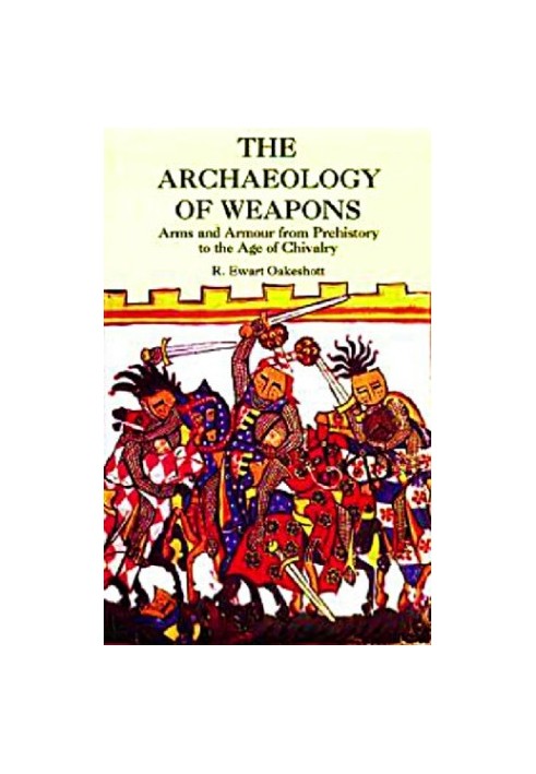 ARCHAEOLOGY OF WEAPONS: arms and armour from pre -history to the age of chivalry