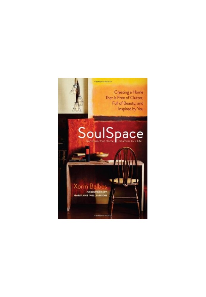 SoulSpace: Transform Your Home, Transform Your Life -- Creating a Home That Is Free of Clutter, Full of Beauty, and Inspired 