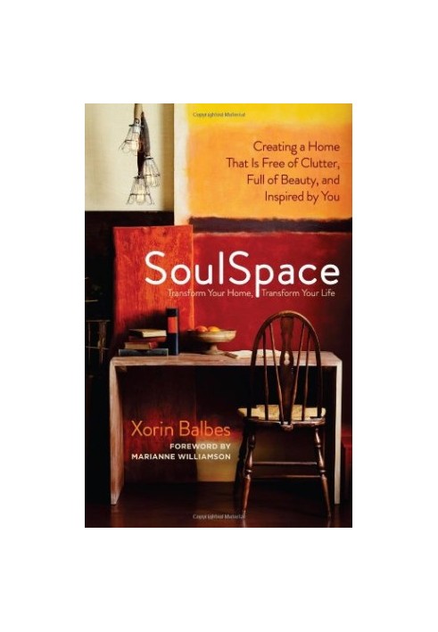 SoulSpace: Transform Your Home, Transform Your Life -- Creating a Home That Is Free of Clutter, Full of Beauty, and Inspired 
